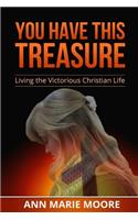 You Have This Treasure: Living the Victorious Christian Life