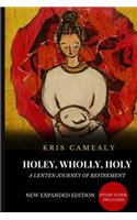Holey Wholly Holy: A Lenten Journey Of Refinement {Expanded Edition}