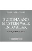 Buddha and Einstein Walk Into a Bar