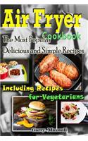Air Fryer Cookbook - the Most Popular Delicious and Simple Recipes