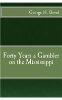 Forty Years a Gambler on the Mississippi