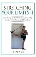 Stretching Your Limits 2: Over 30 Step-By-Step Instructions for Your Leg Stretcher Flexibility Strap