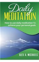 Daily Meditation: How to Use Daily Meditation to Achieve Your Personal Goals: How to Use Daily Meditation to Achieve Your Personal Goals