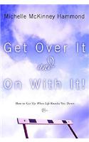 Get Over It and on with It