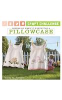 Craft Challenge: Dozens of Ways to Repurpose a Pillowcase