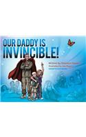 Our Daddy Is Invincible!