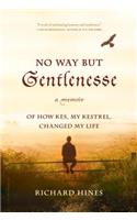 No Way But Gentlenesse: A Memoir of How Kes, My Kestrel, Changed My Life