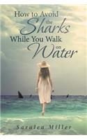 How to Avoid the Sharks While You Walk on Water
