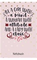 Be a girl with a mind. A woman with attitude and a lady with class