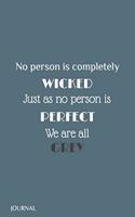 No person is completely wicked, just as no person is perfect. We are all grey, Journal