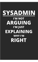 Sysadmin I'm Not Arguing I'm Just Explaining Why I'm Right