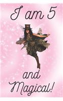 I am 5 and Magical: Happy Magical 5th Birthday Notebook & Sketchbook Journal for 5 Year old Girls and Boys: A fairy birthday journal / fairy birthday 120 Pages, 6x9 Uni