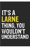 It's A LARNE Thing, You Wouldn't Understand Gift for LARNE Lover, LARNE Life is Good Notebook a Beautiful: Lined Notebook / Journal Gift, It's A LARNE Thing, 120 Pages, 6 x 9 inches, LARNE Notebook, Average LARNE Life, LARNE accessories, LARNE Diary, D