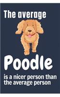 The average Poodle is a nicer person than the average person: For Poodle Dog Fans