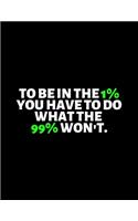 To Be in the 1 Percent You Have To Do What 99 Percent Won't