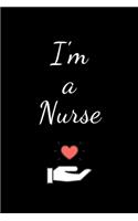 I'm a Nurse: Funny Notebook Novelty Gift for Nurse, for Inspirational Thoughts and Writings Journal, Graduation Gift, Lined pages,6"x9"