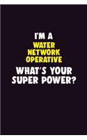 I'M A Water Network Operative, What's Your Super Power?: 6X9 120 pages Career Notebook Unlined Writing Journal