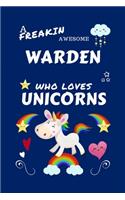 A Freakin Awesome Warden Who Loves Unicorns: Perfect Gag Gift For An Warden Who Happens To Be Freaking Awesome And Loves Unicorns! - Blank Lined Notebook Journal - 100 Pages 6 x 9 Format - Offi