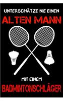 Badminton Notizbuch - Unterschätze nie einen alten Mann mit einem Badmintonschläger