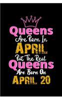 Queens Are Born In April Real Queens Are Born In April 20 Notebook Birthday Funny Gift