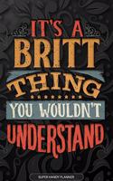 It's A Britt Thing You Wouldn't Understand: Britt Name Planner With Notebook Journal Calendar Personal Goals Password Manager & Much More, Perfect Gift For Britt