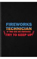 Fireworks Technician If You See Me Running Try to Keep Up