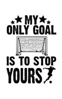 My Only Goal Is To Stop Yours