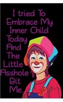 I tried To Embrace My Inner Child Today And The Little Asshole Bit Me.: Funny Gag Gift for Adults Spiral Notebook / Journal Family Gift To keeping notes, Appreciation Gifts for Friends: Blank lined journal Size at 6 x 9 