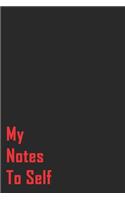 My Notes To Self: : Lined Notebook / Journal Gift, 120 Pages, 6x9, Soft Cover, Matte Finish