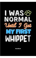 I Was Normal Until I Got My First Whippet Notebook - Whippet Dog Lover and Pet Owner: Lined Notebook / Journal Gift, 120 Pages, 6x9, Soft Cover, Matte Finish