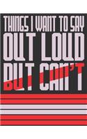 Things I Want To Say Out Loud But Can't