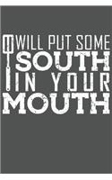 I Will Put Some South In Your Mouth