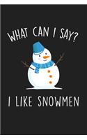 What Can I Say I Like Snowmen: Blank Lined Notebook To Write In For Notes, To Do Lists, Notepad, Journal, Funny Gifts For Snowmen Lover