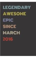 Legendary Awesome Epic Since March 2016 - Birthday Gift For 3 Year Old Men and Women Born in 2016: Blank Lined Retro Journal Notebook, Diary, Vintage Planner