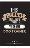 THIS JOURNAL BELONGS TO AN AWESOME Dog Trainer Notebook / Journal 6x9 Ruled Lined 120 Pages