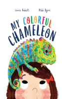 My Colorful Chameleon: A Fun Rhyming Story about a Silly Pet(Storytime)