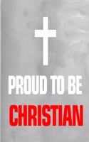 Proud to Be a Christian: 100 Pages 6 X 9 Journal Notebook