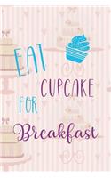 Eat Cupcakes For Breakfast: Cupcakes Notebook Journal Composition Blank Lined Diary Notepad 120 Pages Paperback Cake