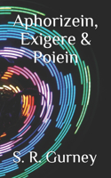 Aphorizein, Exigere & Poiein