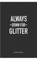Always Down For Glitter