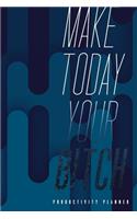Make Today Your Bitch