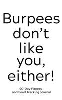 Burpees Don't Like You Either