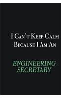 I cant Keep Calm because I am an Engineering Secretary