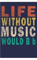 Life Without Music Would B b: Funny Journal Gift For for a musician, retirement, birthday