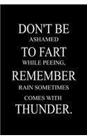 Don't be ashamed to fart while peeing, remember rain sometimes comes with thunder .: 6x9 Lined 100 pages Funny Notebook, Ruled Unique Diary, Gag Gift for secret santa, christmas, appreciation gift.