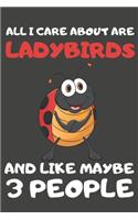 All I Care About Are Ladybirds And Like Maybe 3 People