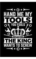 Hand Me My Tools you Fools The King Wants To Screw
