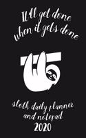 It'll Get Done When It Gets Done Sloth Daily Planner And Notepad 2020: Fun And Stylish At-A-Glance Organizer Diary - Jet