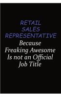 Retail Sales Representative Because Freaking Awesome Is Not An Official Job Title: Career journal, notebook and writing journal for encouraging men, women and kids. A framework for building your career.