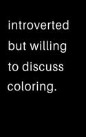 Introverted But Willing To Discuss Coloring